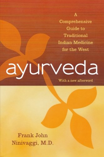 Ayurveda: A Comprehensive Guide to Traditional Indian Medicine for the West, by Frank John Ninivaggi M.D. Ayurveda: A Comprehensive Guide to Traditional Indian Medicine for the West, by Frank John Ninivaggi M.D.