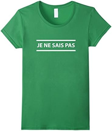 Womens Je Ne Sais Pas - French Teacher - I Don't Know T-Shirt Medium Grass