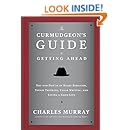 The Curmudgeon's Guide to Getting Ahead: Dos and Don'ts of Right Behavior, Tough Thinking, Clear Writing, and Living a Good Life
