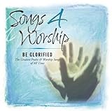SONGS 4 WORSHIP:BE GLORIFIED