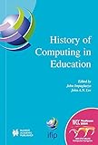 History of Computing in Education: IFIP 18th World Computer Congress, TC3 / TC9 1st Conference on the History of Computing in Education 22-27 August ... in Information and Communication Technology) by J.A.N. Lee, John Impagliazzo