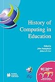 History of Computing in Education: IFIP 18th World Computer Congress, TC3 / TC9 1st Conference on th by J.A.N. Lee, John Impagliazzo