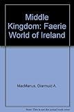 Front cover for the book Middle Kingdom: The Faerie World of Ireland by Diarmuid A. MacManus