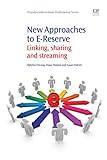 New Approaches to E-Reserve: Linking, Sharing and Streaming (Chandos Information Professional Series) by Ophelia Cheung, Dana Thomas