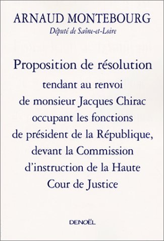 Proposition de résolution tendant au renvoi de Monsieur Jacques Chirac occupant les fonctions de président de la République, devant la Commission d'instruction de la Haute Cour de justice