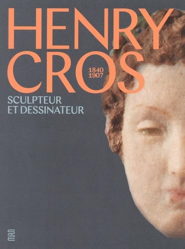 Henry Cros: 1840-1907. Sculpteur et dessinateur