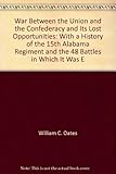 Front cover for the book The war between the Union and the Confederacy, and its lost opportunities by William C. Oates