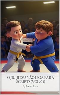 Livro O JIU-JITSU NÃO LIGA PARA SCRIPTS (Vol. 04) (As aventuras de Arthur no universo das competições de Jiu-Jitsu Livro 4)