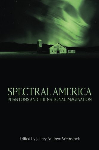 Spectral America: Phantoms and the National Imagination (A Ray and Pat Browne Book) by