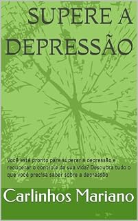 Livro Supere a Depressão: Você está pronto para superar a depressão e recuperar o controle da sua vida? Descubra tudo o que você precisa saber sobre a depressão