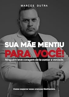 Livro Sua Mãe Mentiu para você: Ninguem teve coragem de te contar a verdade