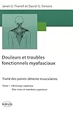 Douleurs et troubles fonctionnels myofaciaux, tome 1. Hémicorps supérieur, tête tronc et membres by