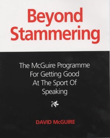 Beyond Stammering: The McGuire Programme for Getting Good at the Sport of Speaking