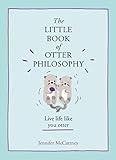 The Little Book of Otter Philosophy (The Little Animal Philosophy Books) by Jennifer McCartney