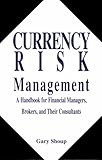 Currency Risk Management : A Handbook for Financial Managers, Brokers and Their Consultants, Shoup, Gary, 0814404391