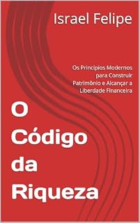 Livro O Código da Riqueza: Os Princípios Modernos para Construir Patrimônio e Alcançar a Liberdade Financeira