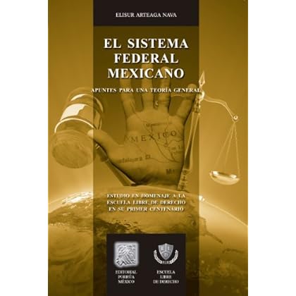 El sistema federal mexicano: Apuntes para una teoría general (Biblioteca Jurídica Porrúa)