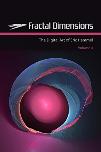 Fractal Dimensions: The Digital Art of Eric Hammel, Volume 4