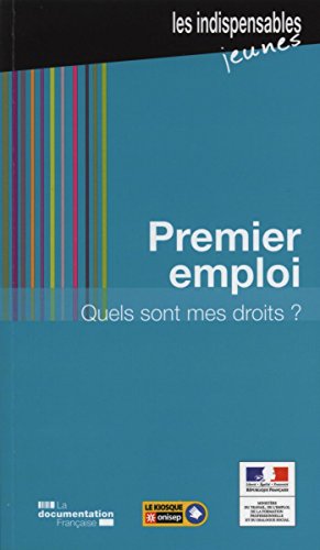 PREMIERS EMPLOI. QUELS SONT MES DROITS ? (7ED) (LES INDISPENSABLES JEUNES) by de l'emploi de la formation professionnelle et du dialogue Ministere du travail