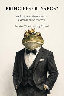 Livro PRÍNCIPES OU SAPOS?: Você não escolheu errado. Só acreditou na fantasia