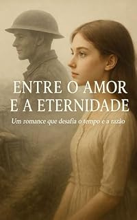 Livro Entre o Amor e a Eternidade.: Um romance que desafia o tempo e a razão.