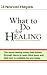 What To Do for Healing