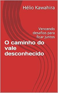 Livro O caminho do vale desconhecido: Vencendo desafios para ficar juntos