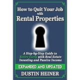 How to Quit Your Job with Rental Properties: Expanded and Updated - A Step-by-Step Guide to Retire Early with Real Estate Investing and Passive Income