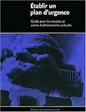 Image de Établir un plan d'urgence: Guide pour les musees et autres etablissements culturels (Getty Trust Publications: Getty Conservation Institute) (French