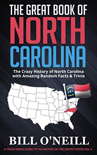 The Great Book of North Carolina: The Crazy History of North Carolina with Amazing Random Facts & Trivia (A Trivia Nerds Guide to the History of the United States) by Bill O'Neill
