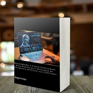 Livro Desvendando o Futúro Profissioanal: Guia Prático para utilização da inteligência artificial nas profissões