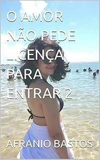 Livro O AMOR NÃO PEDE LICENÇA PARA ENTRAR 2