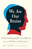 We Are Our Brains: A Neurobiography of the Brain, from the Womb to Alzheimer's by D. F. Swaab, Jane Hedley-Prole