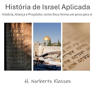 Livro História de Israel Aplicada: História, aliança e propósito: como Deus forma um povo para si