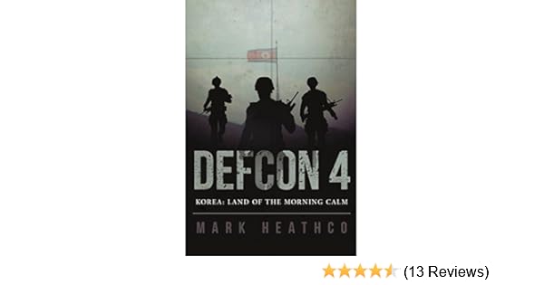 Amazon Com Defcon 4 Korea Land Of The Morning Calm Ebook Heathco Mark Kindle Store