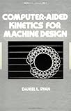 Computer-Aided Kinetics for Machine Design, Ryan, 0824714210