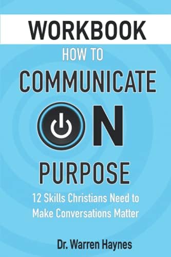 How to Communicate on Purpose: 12 Skills Christians Need to Make