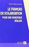Le français de scolarisation. Pour une didactique réaliste by Michèle Verdelhan-Bourgade