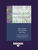 Image de Mind-Body Workbook for Anxiety: Effective Tools for Overcoming Panic, Fear and Worry