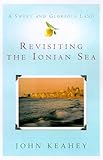 A Sweet and Glorious Land: Revisiting the Ionian Sea by John Keahey