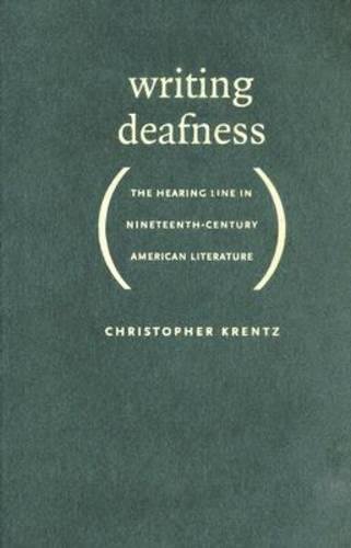 Writing Deafness: The Hearing Line in Nineteenth-Century American Literature Writing Deafness: The Hearing Line in Nineteenth-Century American Literature