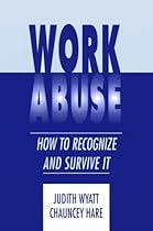 Work Abuse: How to Recognize It and Survive It Work Abuse: How to Recognize It and Survive It