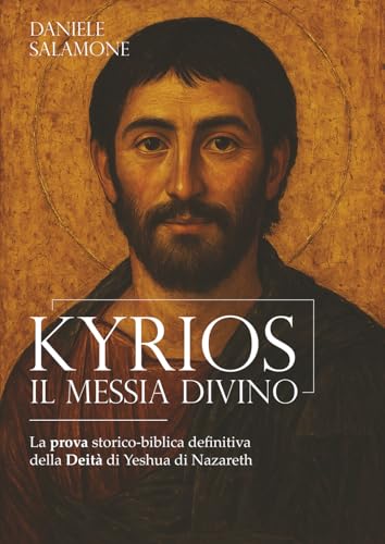 KYRIOS. Il Messia Divino: La prova storico-biblica definitiva della Deità di Yeshua di Nazareth
