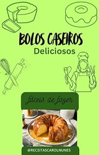 Livro Receitas de Bolos Caseiros Fáceis e Irresistíveis – Bolos Simples, Fofinhos e Deliciosos para o seu dia a dia
