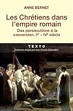 Les Chrétiens dans l'empire romain : Des persécutions à la conversion (Ier-IVe siècle) by Anne Bernet
