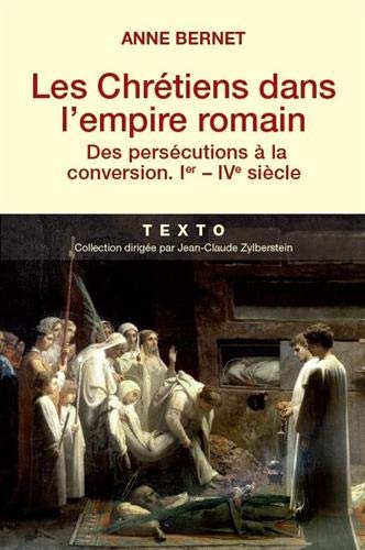 Les Chrétiens dans l'empire romain : Des persécutions à la conversion (Ier-IVe siècle) by Anne Bernet