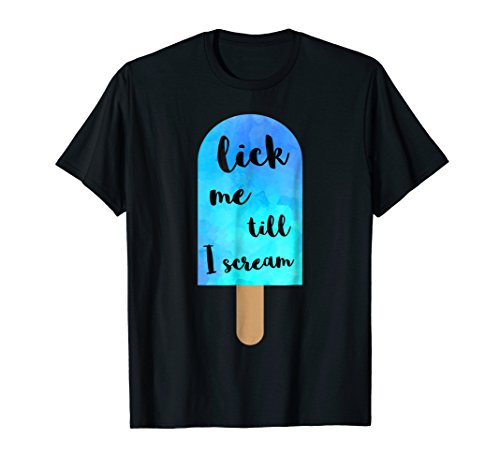 Lick Me Till I Scream - Funny Ice Cream Shirt