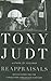 Reappraisals: Reflections on the Forgotten Twentieth Century by Tony Judt