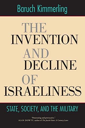 The Invention and Decline of Isræliness: State, Society, and the Military