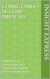 Livro Conectando-se com Impacto: Habilidades de Comunicação para Transformar sua Vida Pessoal e Profissional